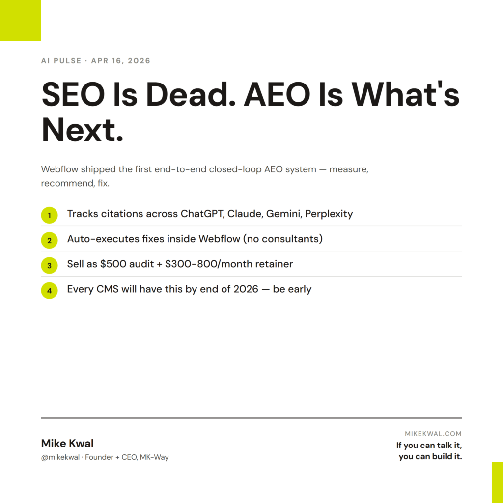 SEO Is Dead. AEO Is What's Next. — Tracks citations across ChatGPT, Claude, Gemini, Perplexity; Auto-executes fixes inside Webflow (no consultants); Sell as $500 audit + $300-800/month retainer; Every CMS will have this by end of 2026 — be early. ...